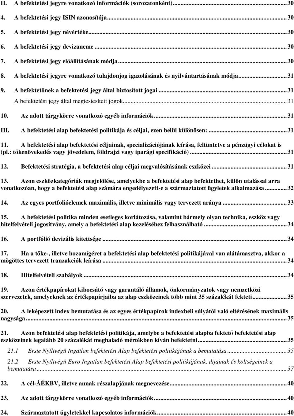 .. 31 A befektetési jegy által megtestesített jogok... 31 10. Az adott tárgykörre vonatkozó egyéb információk... 31 III. A befektetési alap befektetési politikája és céljai, ezen belül különösen:.