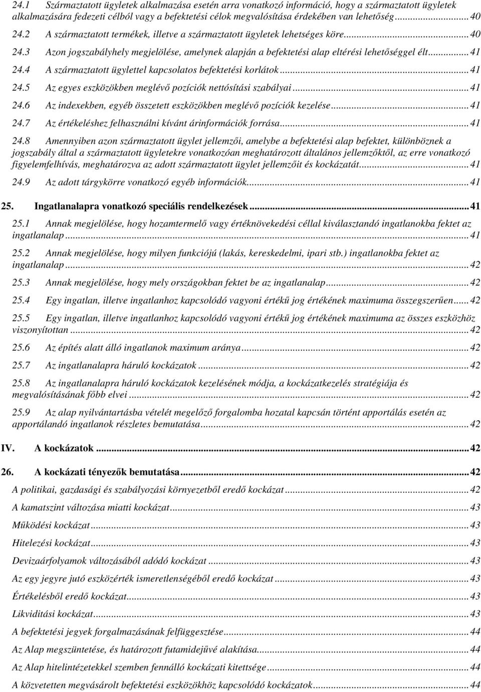 4 A származtatott ügylettel kapcsolatos befektetési korlátok... 41 24.5 Az egyes eszközökben meglévő pozíciók nettósítási szabályai... 41 24.6 Az indexekben, egyéb összetett eszközökben meglévő pozíciók kezelése.