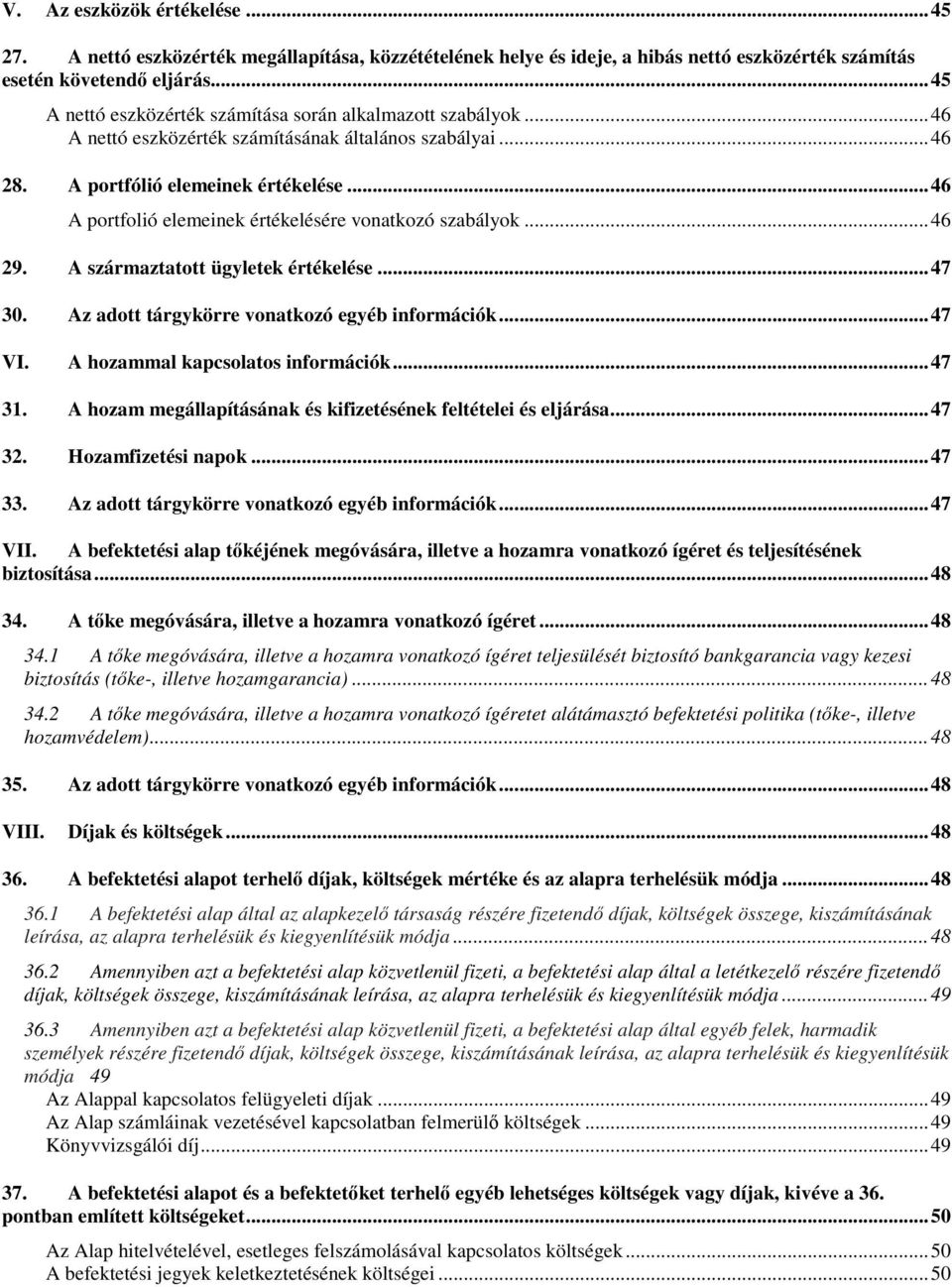 .. 46 A portfolió elemeinek értékelésére vonatkozó szabályok... 46 29. A származtatott ügyletek értékelése... 47 30. Az adott tárgykörre vonatkozó egyéb információk... 47 VI.