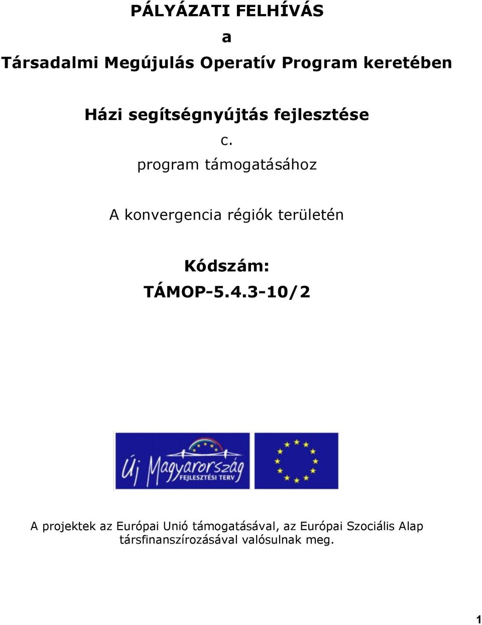 program támogatásához A konvergencia régiók területén Kódszám: TÁMOP-5.4.