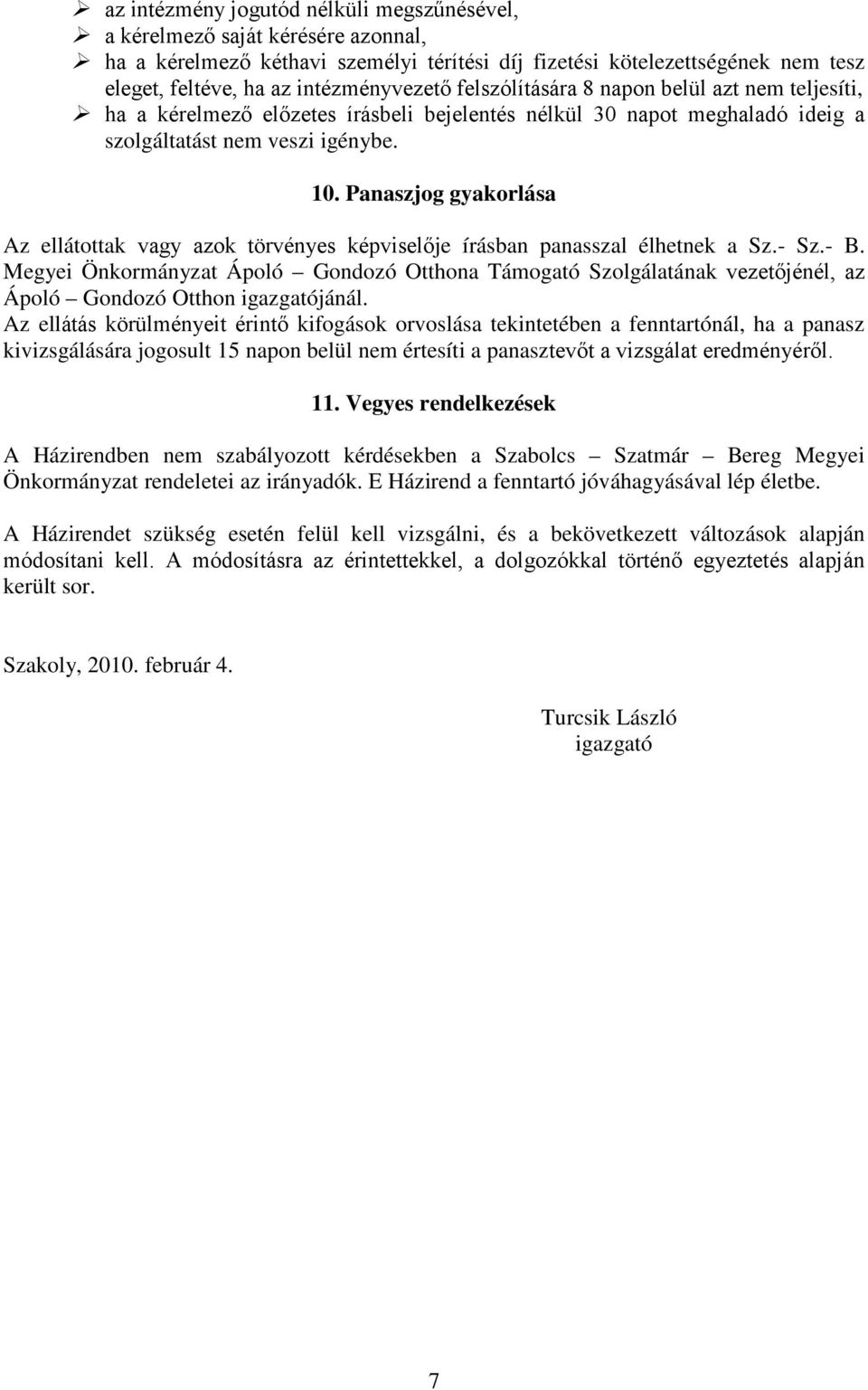Panaszjog gyakorlása Az ellátottak vagy azok törvényes képviselője írásban panasszal élhetnek a Sz.- Sz.- B.