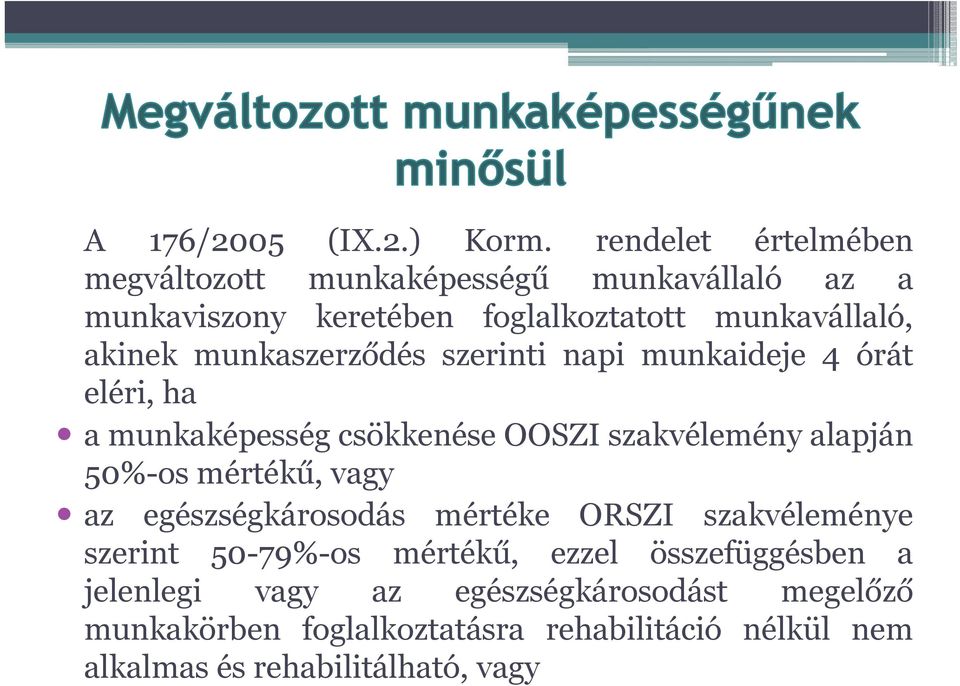 munkaszerződés szerinti napi munkaideje 4 órát eléri, ha a munkaképesség csökkenése OOSZI szakvélemény alapján 50%-os mértékű,