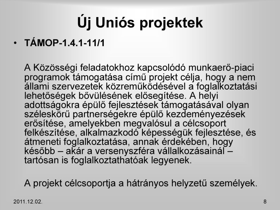 közreműködésével a foglalkoztatási lehetőségek bővülésének elősegítése.