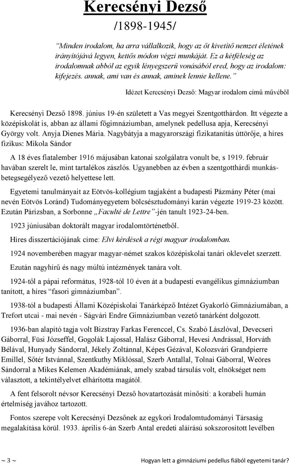 Idézet Kerecsényi Dezső: Magyar irodalom című művéből Kerecsényi Dezső 1898. június 19-én született a Vas megyei Szentgotthárdon.