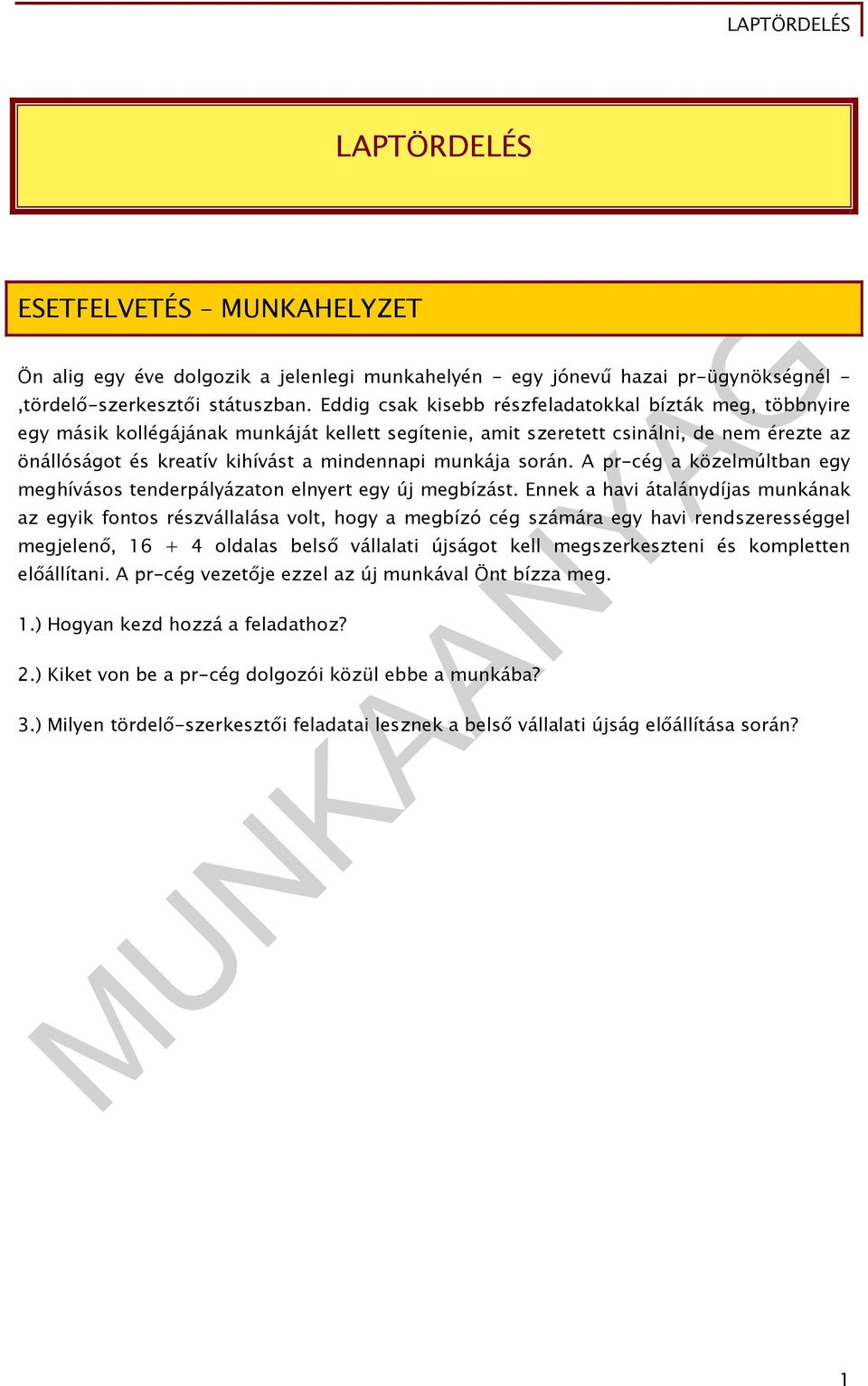 munkája során. A pr-cég a közelmúltban egy meghívásos tenderpályázaton elnyert egy új megbízást.