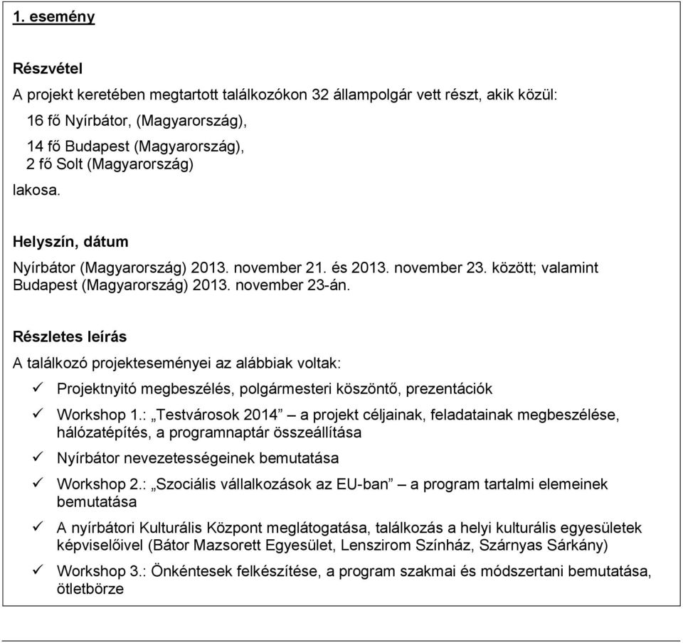 : Testvárosok 2014 a projekt céljainak, feladatainak megbeszélése, hálózatépítés, a programnaptár összeállítása Nyírbátor nevezetességeinek bemutatása Workshop 2.