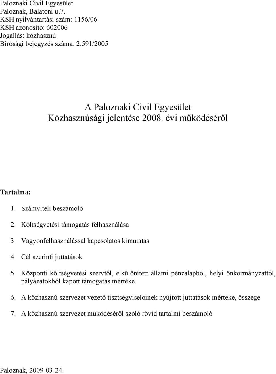 Vagyonfelhasználással kapcsolatos kimutatás 4. Cél szerinti juttatások 5.