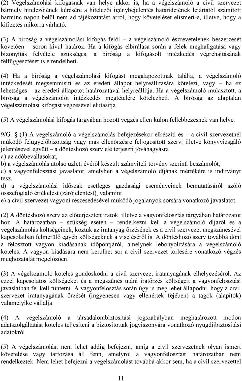 (3) A bíróság a végelszámolási kifogás felől a végelszámoló észrevételének beszerzését követően soron kívül határoz.