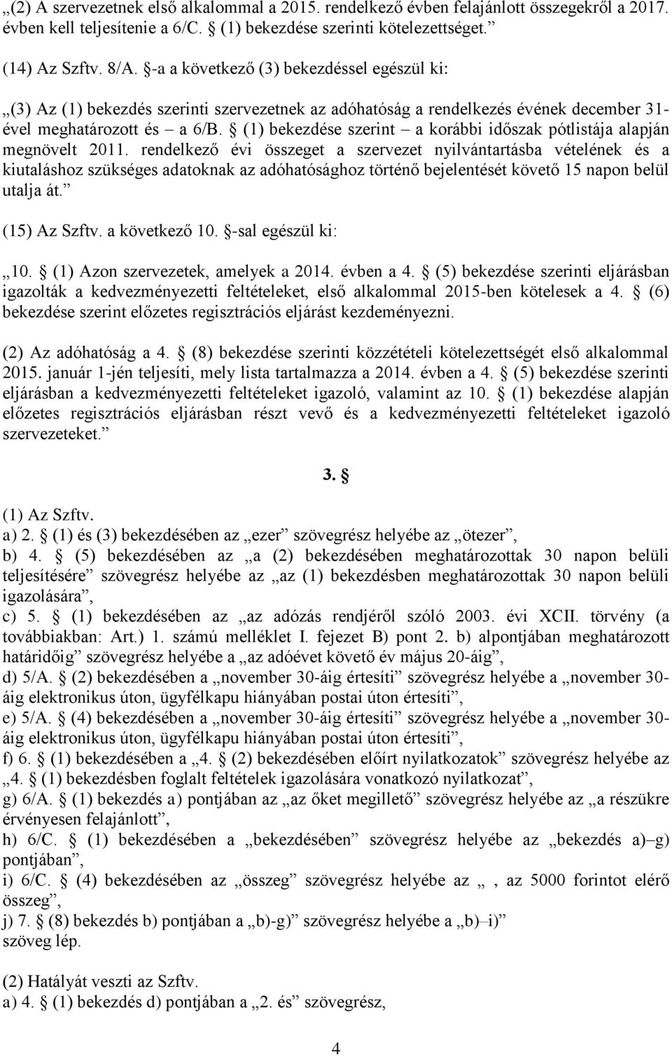 (1) bekezdése szerint a korábbi időszak pótlistája alapján megnövelt 2011.