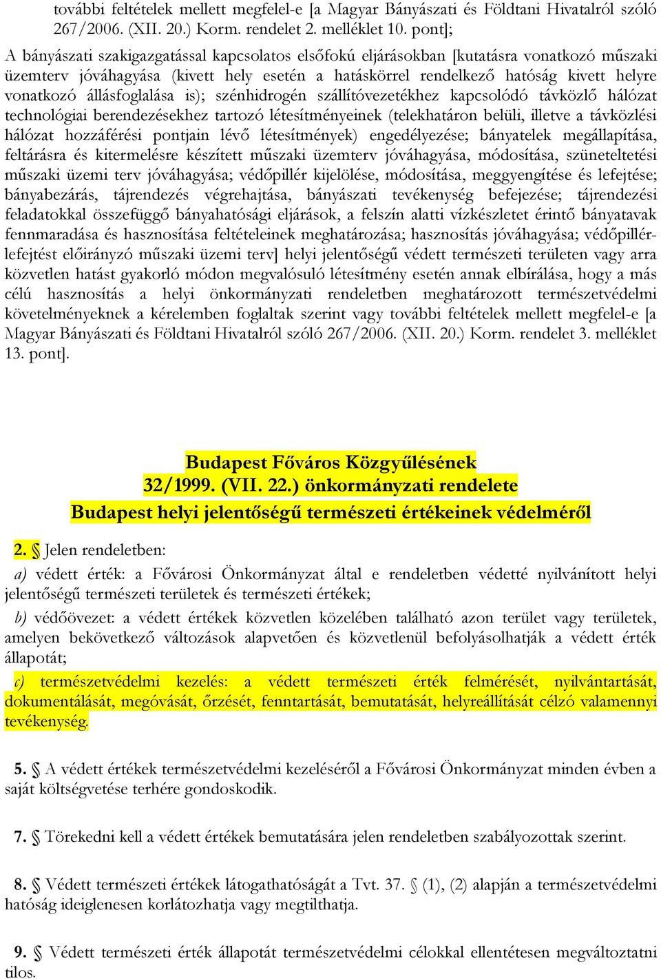 állásfoglalása is); szénhidrogén szállítóvezetékhez kapcsolódó távközlő hálózat technológiai berendezésekhez tartozó létesítményeinek (telekhatáron belüli, illetve a távközlési hálózat hozzáférési