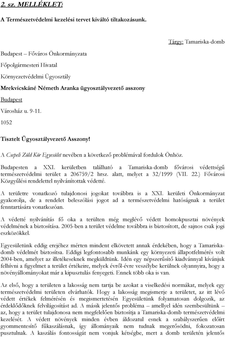 1052 Tisztelt Ügyosztályvezető Asszony! A Csepeli Zöld Kör Egyesület nevében a következő problémával fordulok Önhöz. Budapesten a XXI.