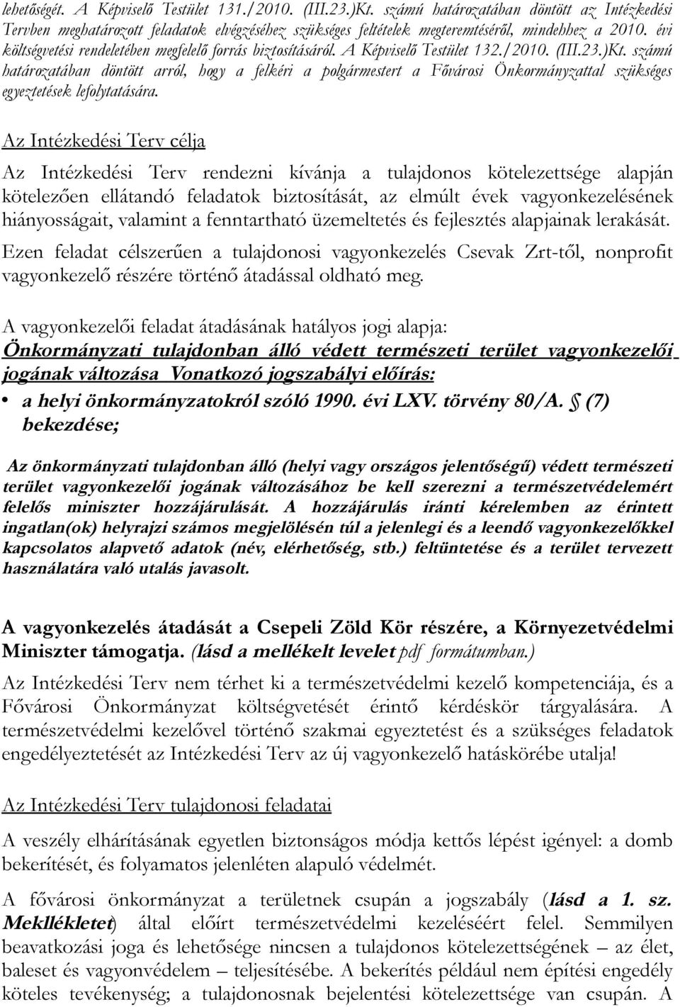 évi költségvetési rendeletében megfelelő forrás biztosításáról. A Képviselő Testület 132./2010. (III.23.)Kt.