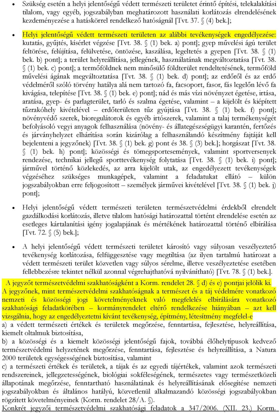 a) pont]; gyep művelési ágú terület feltörése, felújítása, felülvetése, öntözése, kaszálása, legeltetés a gyepen [Tvt. 38. (1) bek.