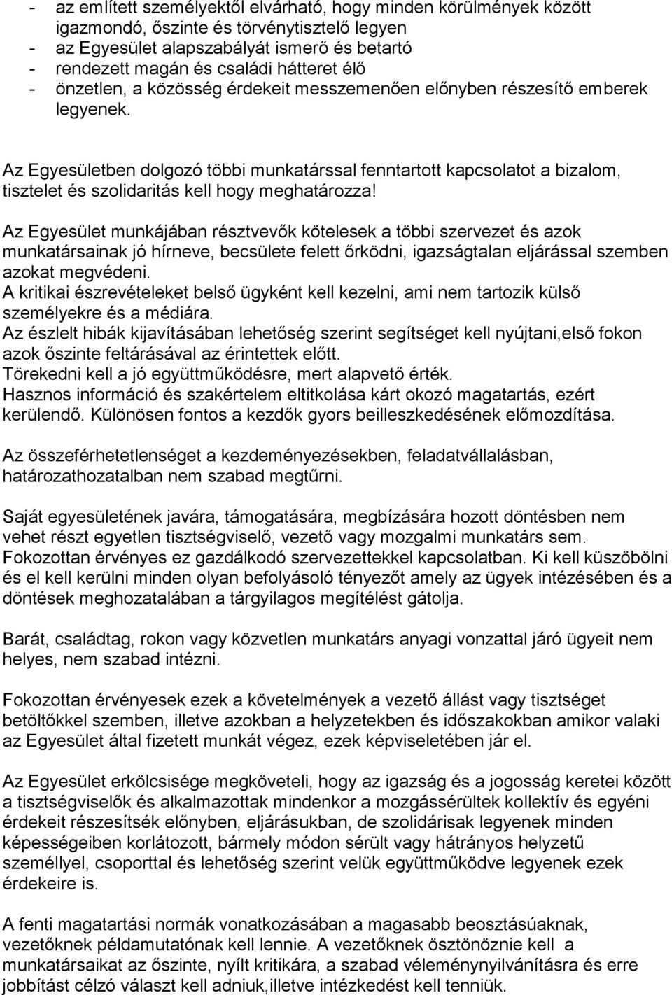 Az Egyesületben dolgozó többi munkatárssal fenntartott kapcsolatot a bizalom, tisztelet és szolidaritás kell hogy meghatározza!