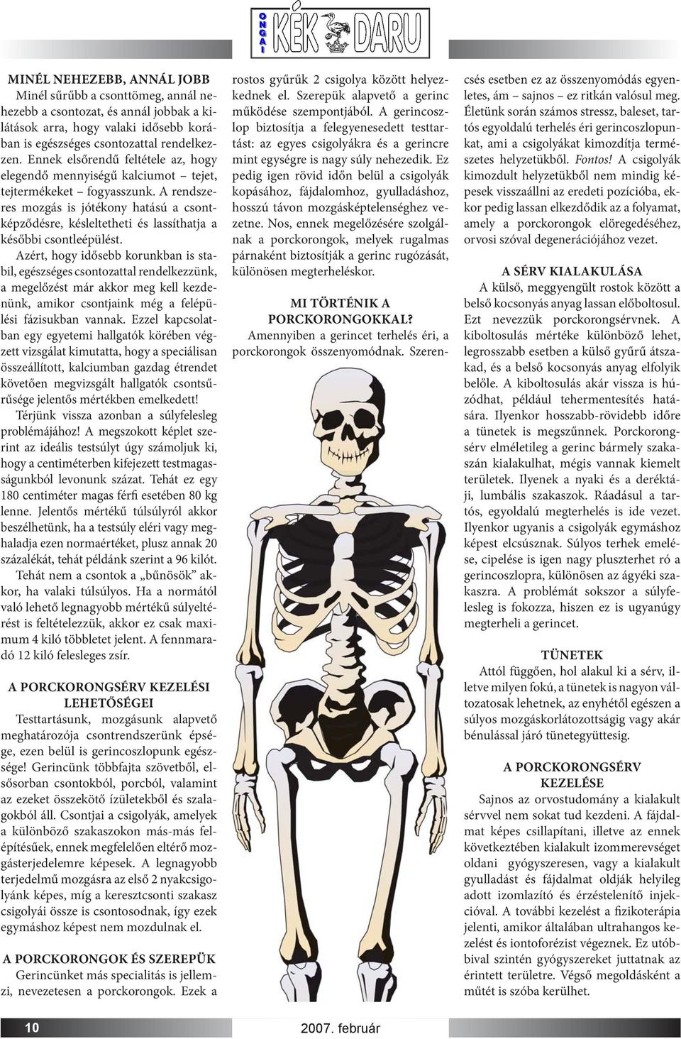 A rendszeres mozgás is jótékony hatású a csontképződésre, késleltetheti és lassíthatja a későbbi csontleépülést.