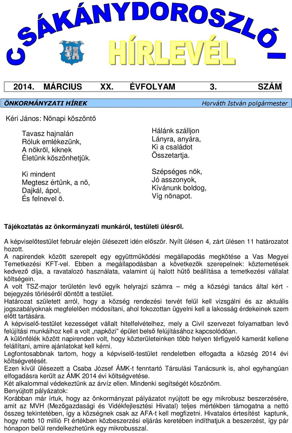 Horváth István polgármester Tájékoztatás az önkormányzati munkáról, testületi ülésről. A képviselőtestület február elején ülésezett idén először. Nyílt ülésen 4, zárt ülésen 11 határozatot hozott.