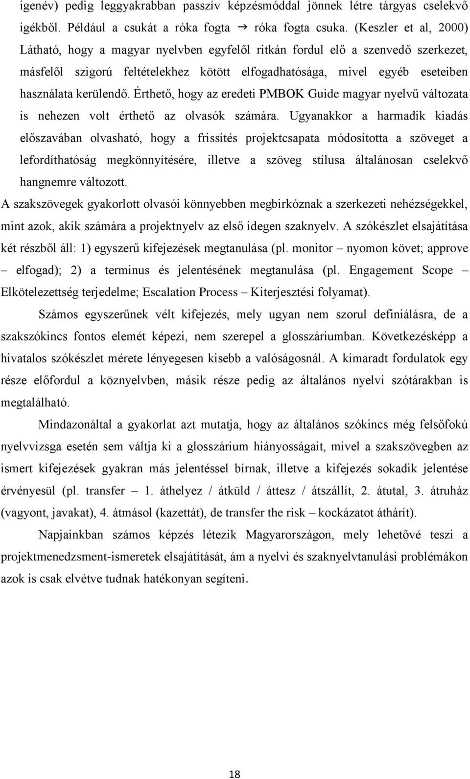 kerülendő. Érthető, hogy az eredeti PMBOK Guide magyar nyelvű változata is nehezen volt érthető az olvasók számára.