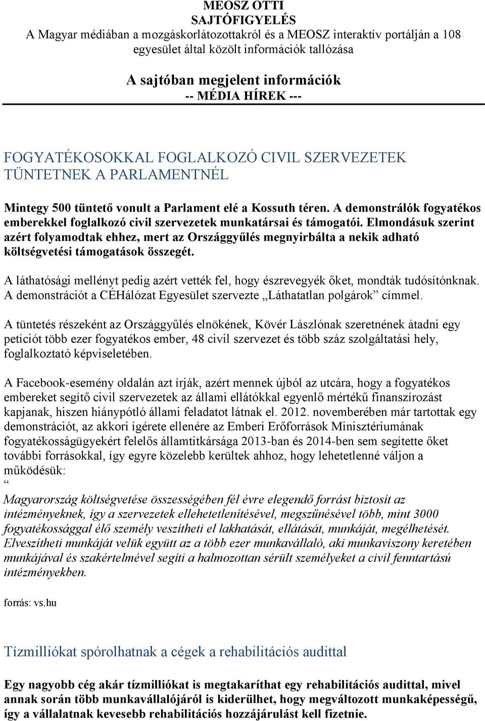 A demonstrálók fogyatékos emberekkel foglalkozó civil szervezetek munkatársai és támogatói.