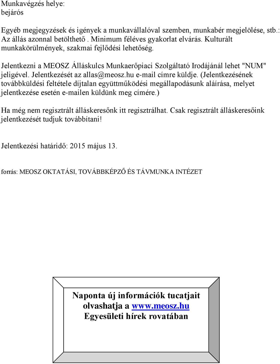 (Jelentkezésének továbbküldési feltétele díjtalan együttműködési megállapodásunk aláírása, melyet jelentkezése esetén e-mailen küldünk meg címére.