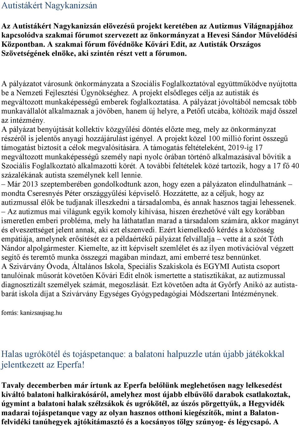 A pályázatot városunk önkormányzata a Szociális Foglalkoztatóval együttműködve nyújtotta be a Nemzeti Fejlesztési Ügynökséghez.