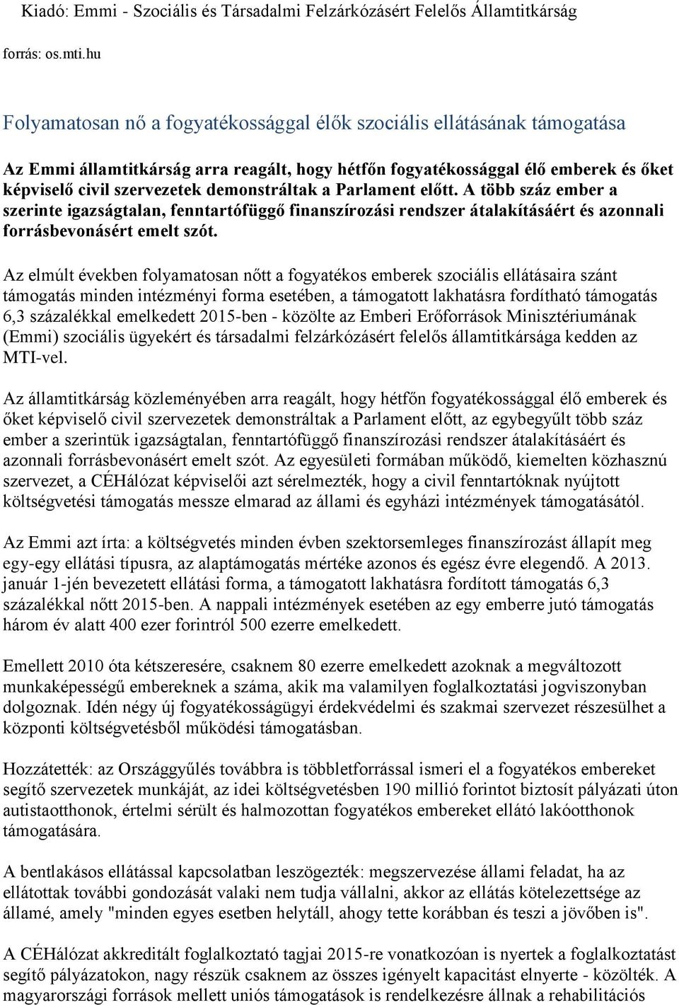 hu Folyamatosan nő a fogyatékossággal élők szociális ellátásának támogatása Az Emmi államtitkárság arra reagált, hogy hétfőn fogyatékossággal élő emberek és őket képviselő civil szervezetek