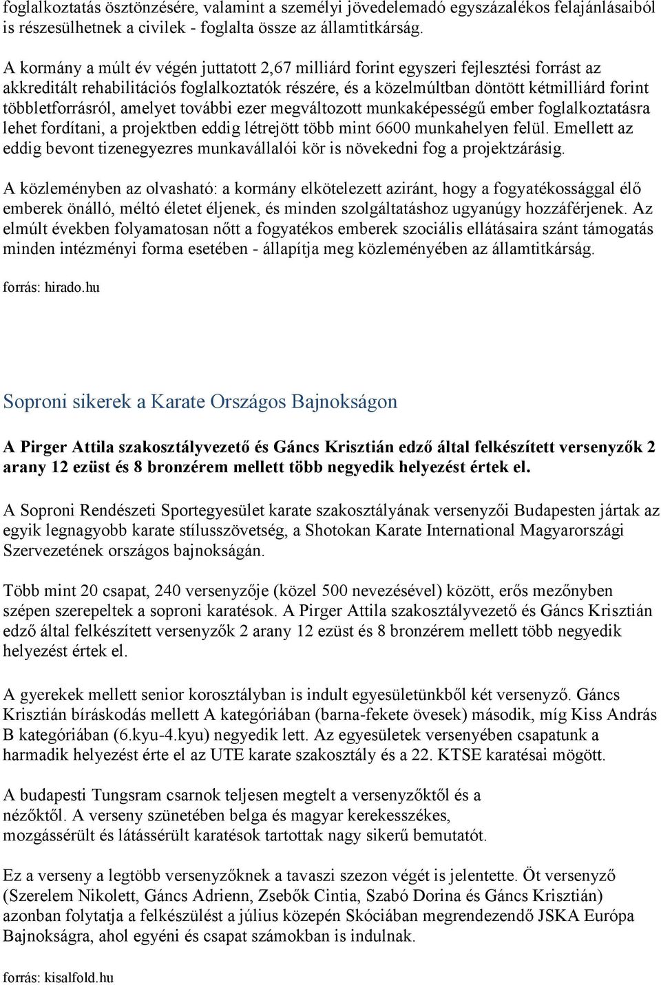 többletforrásról, amelyet további ezer megváltozott munkaképességű ember foglalkoztatásra lehet fordítani, a projektben eddig létrejött több mint 6600 munkahelyen felül.