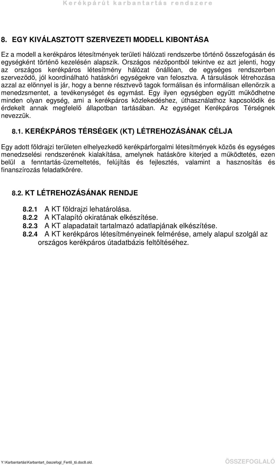 A társulások létrehozása azzal az elnnyel is jár, hogy a benne résztvev tagok formálisan és informálisan ellenrzik a menedzsmentet, a tevékenységet és egymást.