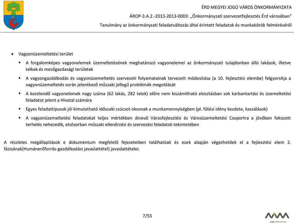 fejlesztési elembe) felgyorsítja a vagyonüzemeltetés során jelentkező műszaki jellegű problémák megoldását A kezelendő vagyonelemek nagy száma (62 lakás, 282 telek) előre nem kiszámítható elosztásban