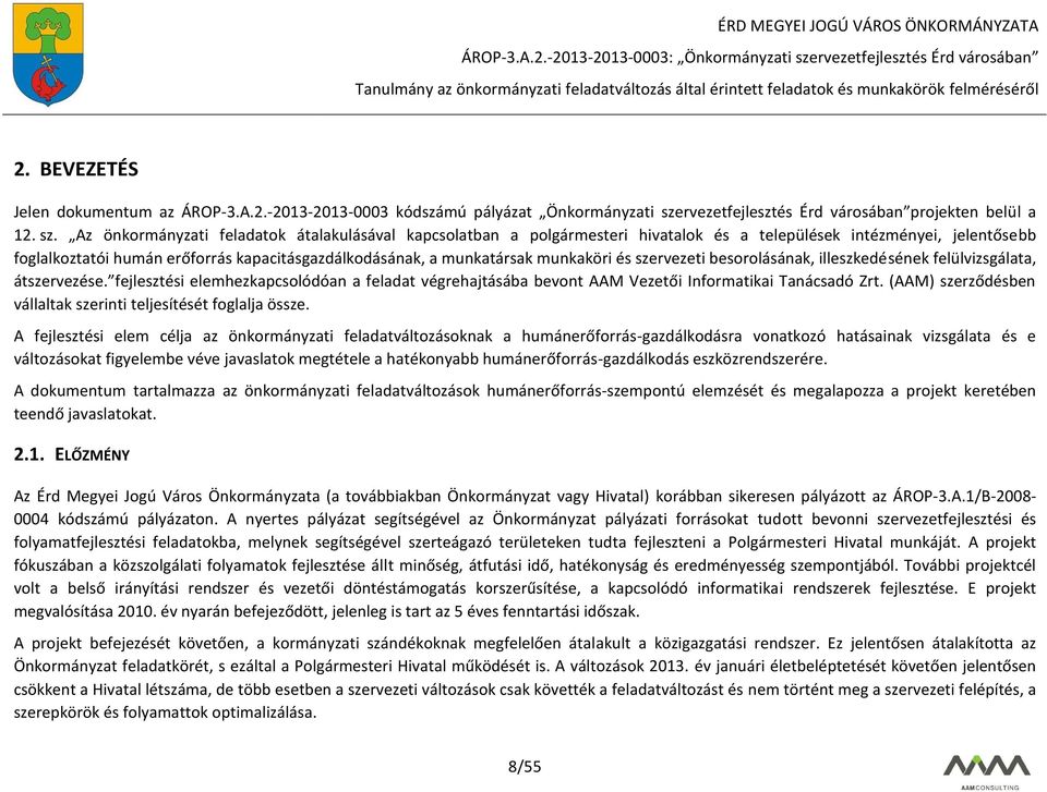 Az önkormányzati feladatok átalakulásával kapcsolatban a polgármesteri hivatalok és a települések intézményei, jelentősebb foglalkoztatói humán erőforrás kapacitásgazdálkodásának, a munkatársak