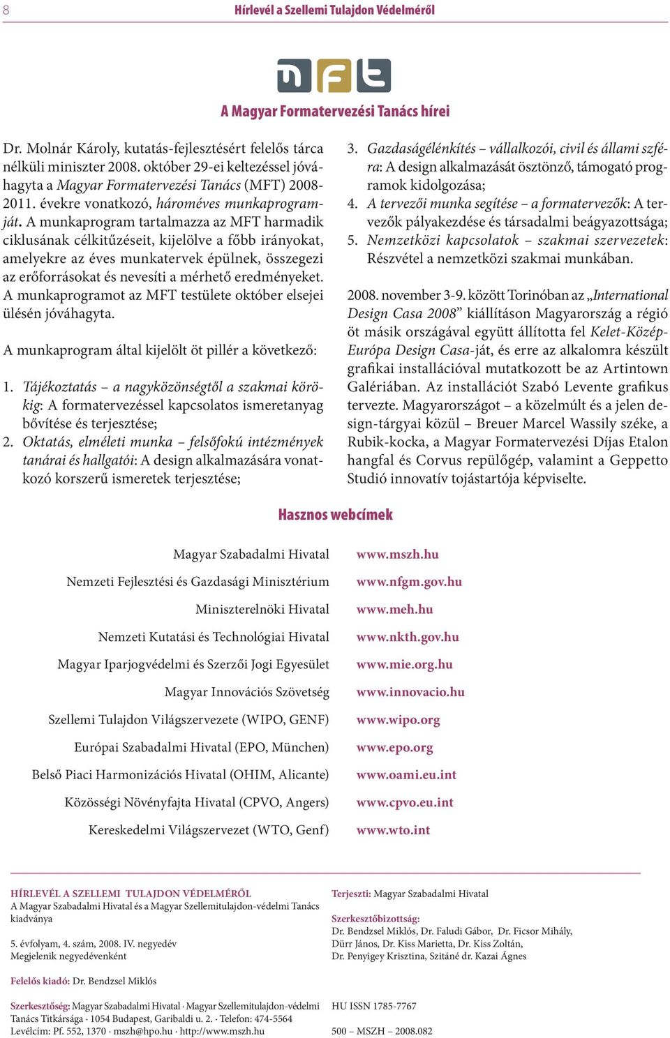 A munkaprogram tartalmazza az MFT harmadik ciklusának célkitűzéseit, kijelölve a főbb irányokat, amelyekre az éves munkatervek épülnek, összegezi az erőforrásokat és nevesíti a mérhető eredményeket.