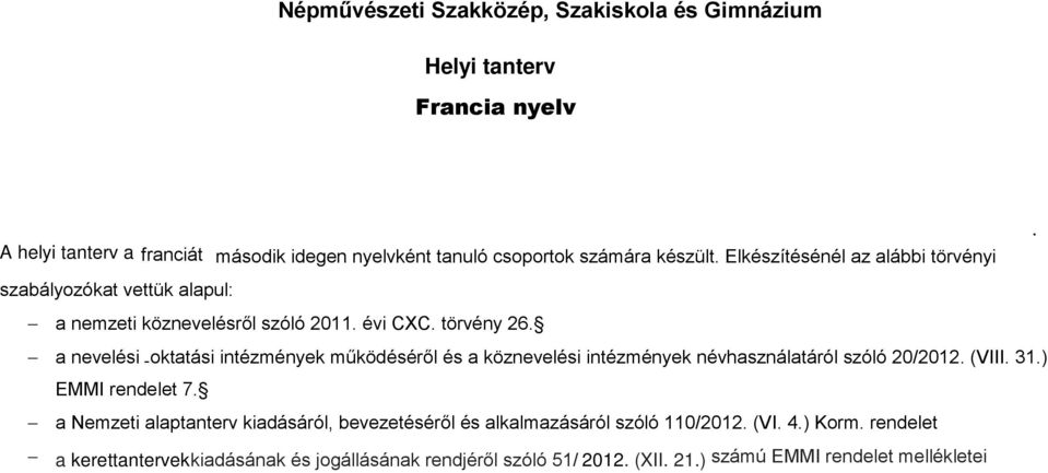 Elkészítésénél az alábbi törvényi szabályozókat vettük alapul: a nemzeti köznevelésről szóló 2011. évi CXC. törvény 26.