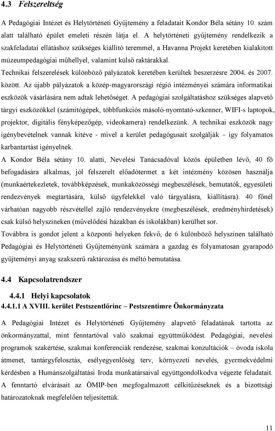 Technikai felszerelések különböző pályázatok keretében kerültek beszerzésre 2004. és 2007. között.