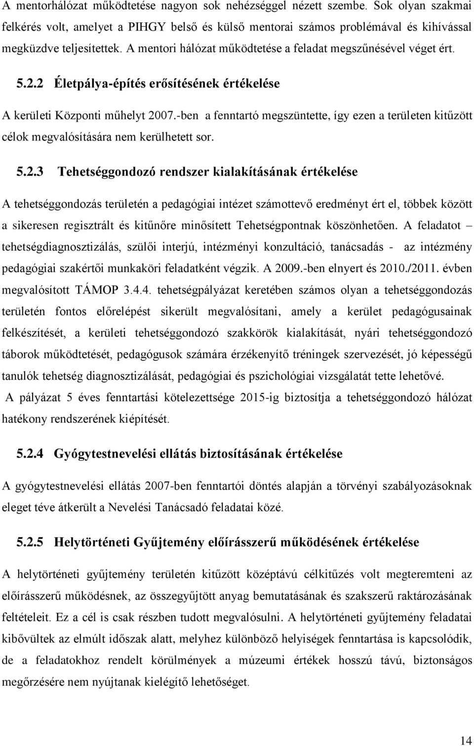 -ben a fenntartó megszüntette, így ezen a területen kitűzött célok megvalósítására nem kerülhetett sor. 5.2.