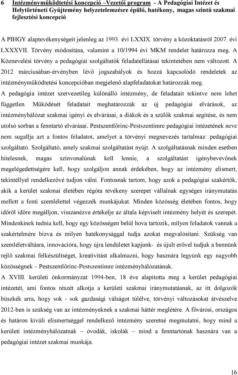 A Köznevelési törvény a pedagógiai szolgáltatók feladatellátásai tekintetében nem változott.