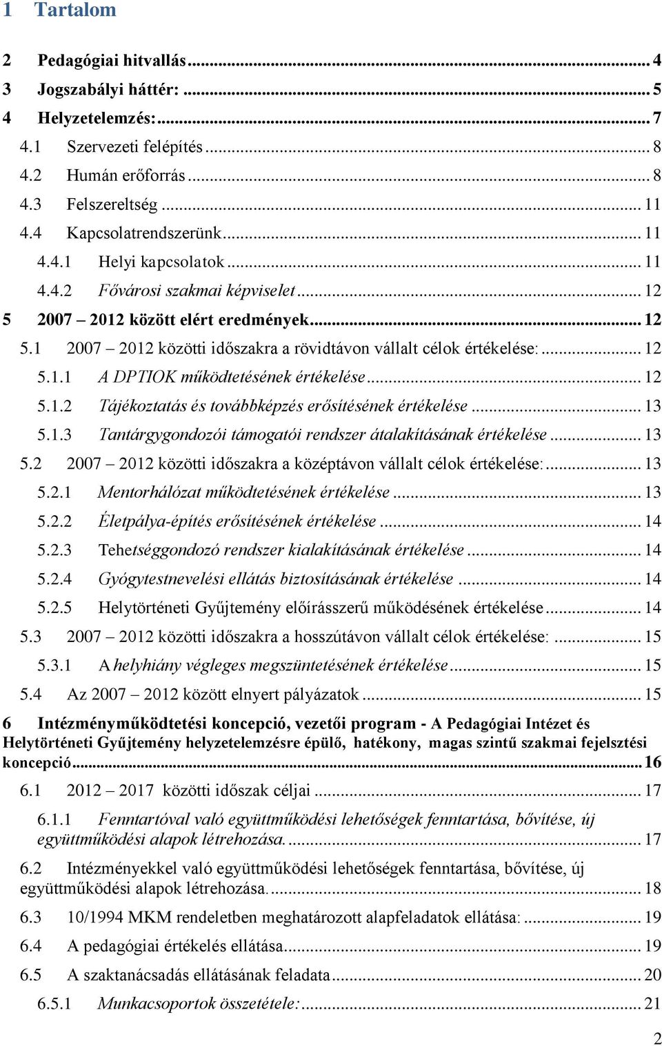 .. 12 5.1.2 Tájékoztatás és továbbképzés erősítésének értékelése... 13 5.1.3 Tantárgygondozói támogatói rendszer átalakításának értékelése... 13 5.2 2007 2012 közötti időszakra a középtávon vállalt célok értékelése:.