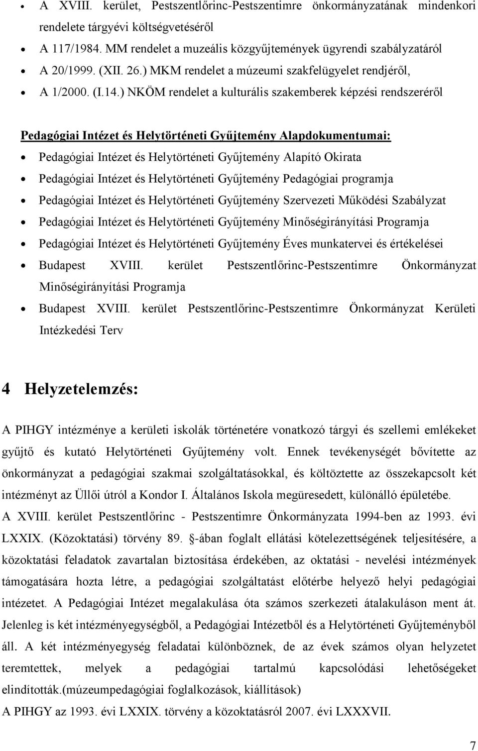 ) NKÖM rendelet a kulturális szakemberek képzési rendszeréről Pedagógiai Intézet és Helytörténeti Gyűjtemény Alapdokumentumai: Pedagógiai Intézet és Helytörténeti Gyűjtemény Alapító Okirata