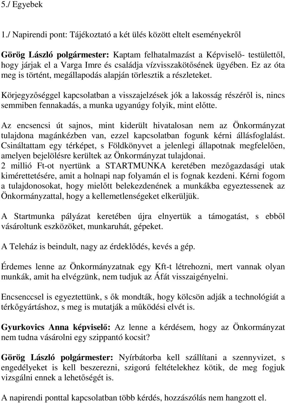 vízvisszakötősének ügyében. Ez az óta meg is történt, megállapodás alapján törlesztik a részleteket.