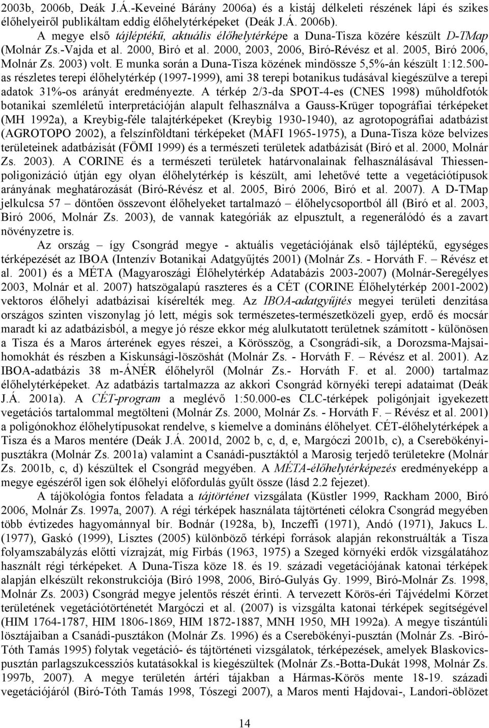 2003) volt. E munka során a Duna-Tisza közének mindössze 5,5%-án készült 1:12.