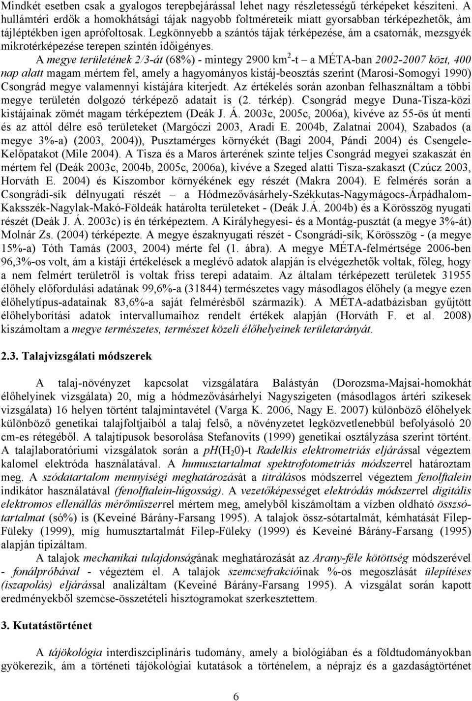 Legkönnyebb a szántós tájak térképezése, ám a csatornák, mezsgyék mikrotérképezése terepen szintén időigényes.