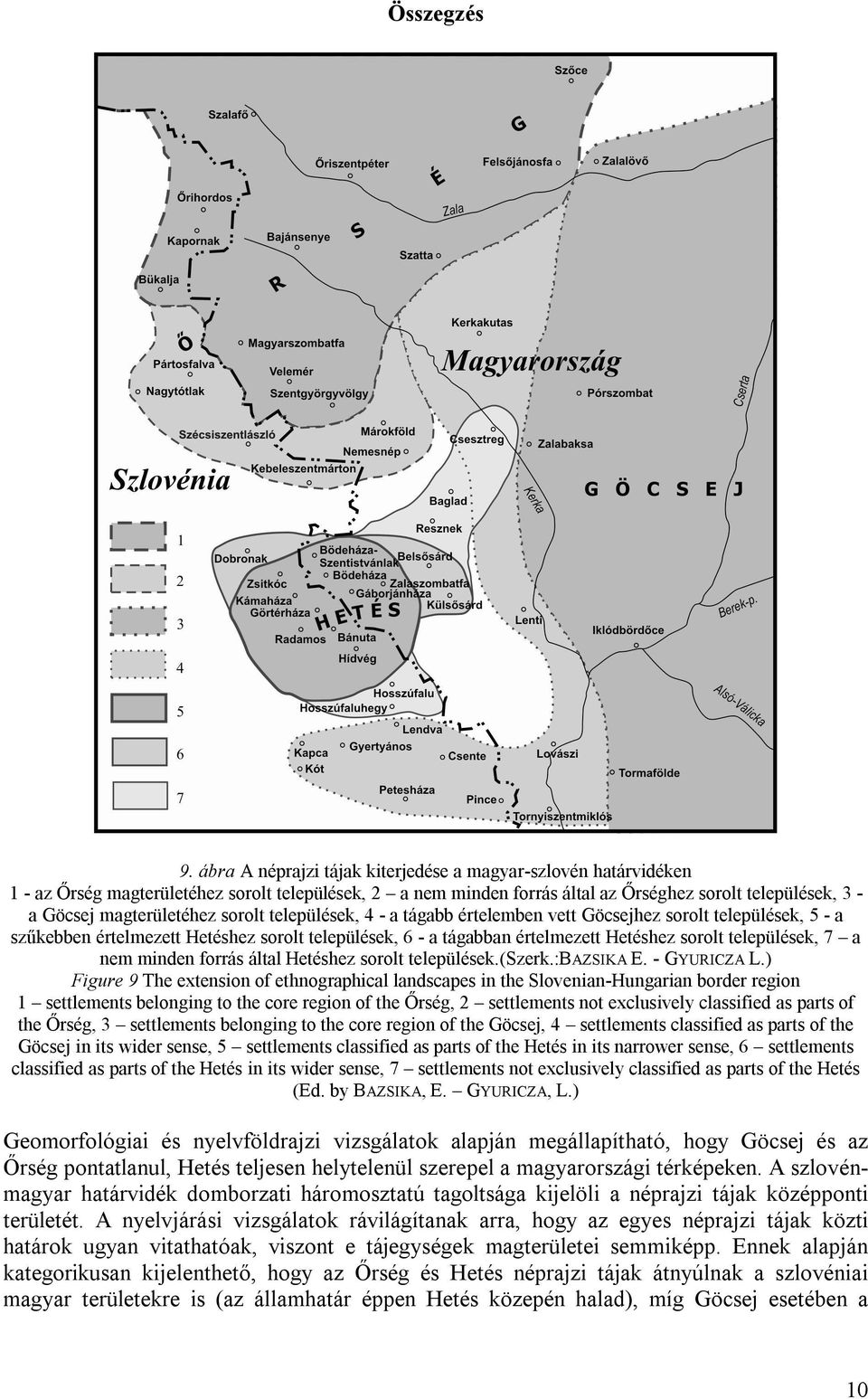 sorolt települések, 4 - a tágabb értelemben vett Göcsejhez sorolt települések, 5 - a szűkebben értelmezett Hetéshez sorolt települések, 6 - a tágabban értelmezett Hetéshez sorolt települések, 7 a nem