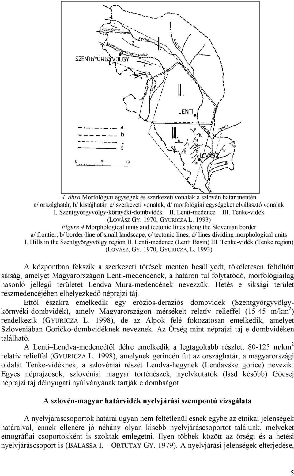 1993) Figure 4 Morphological units and tectonic lines along the Slovenian border a/ frontier, b/ border-line of small landscape, c/ tectonic lines, d/ lines dividing morphological units I.