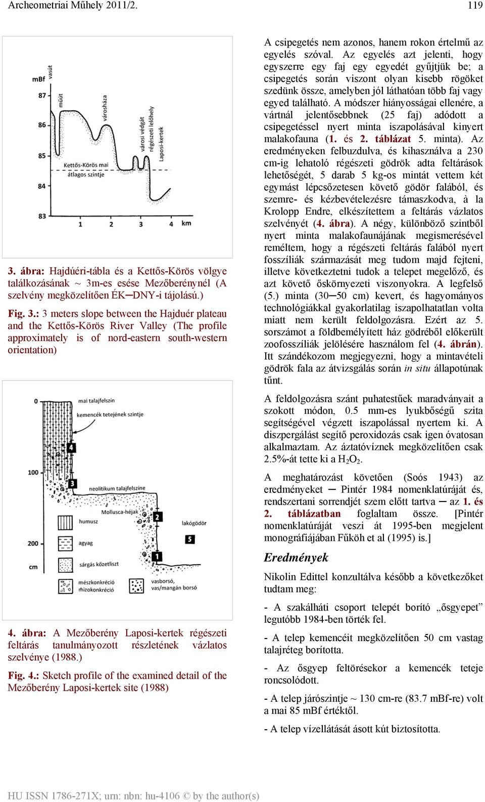 : Sketch profile of the examined detail of the Mezőberény Laposi-kertek site (1988) A csipegetés nem azonos, hanem rokon értelmű az egyelés szóval.