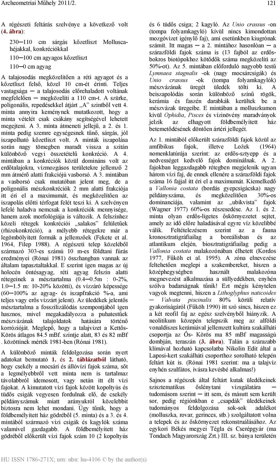 érinti. Teljes vastagsága a talajosodás előrehaladott voltának megfelelően megközelíti a 110 cm-t. A szürke, poligonális, repedésekkel átjárt A szintből vett 4.