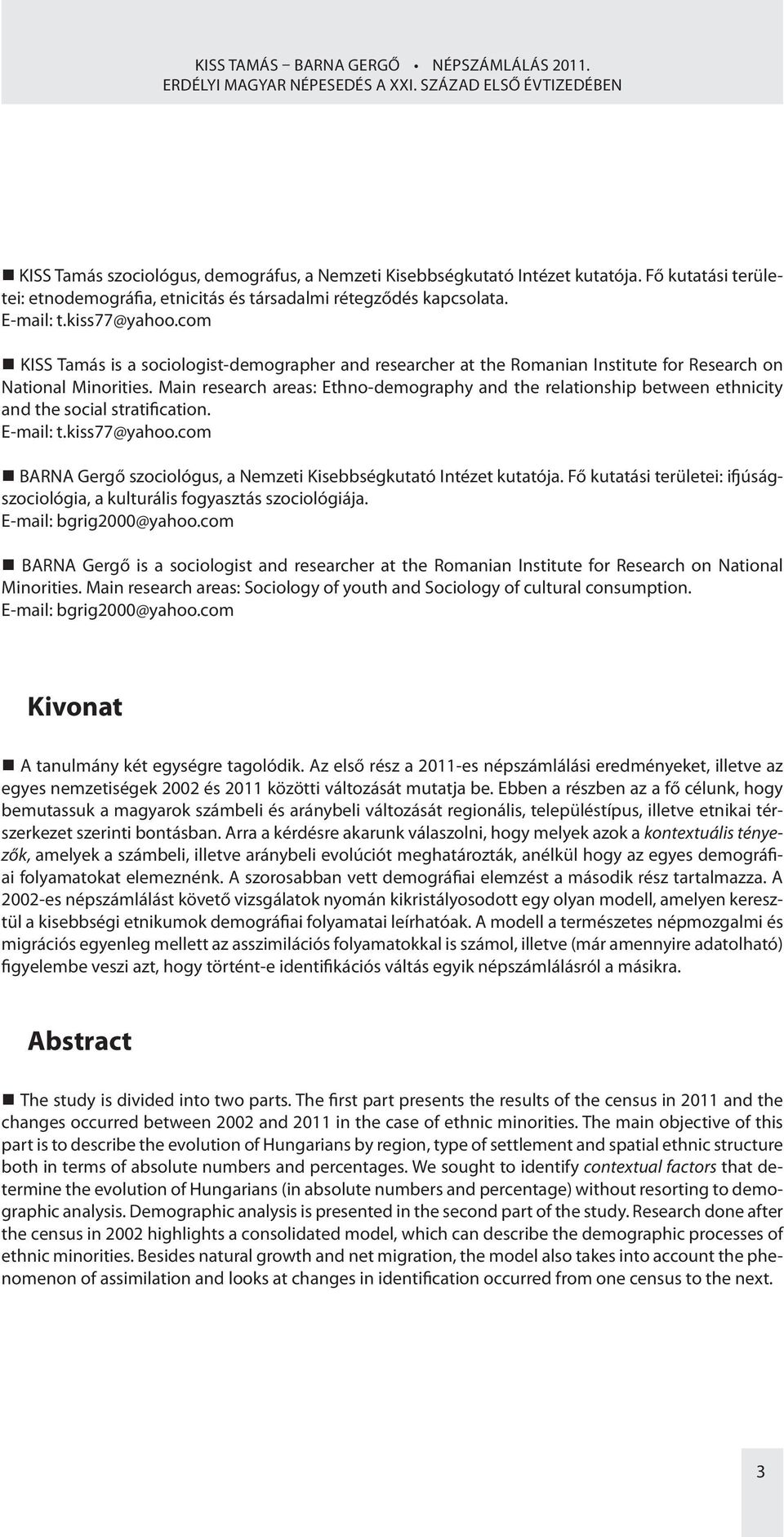 com KISS Tamás is a sociologist-demographer and researcher at the Romanian Institute for Research on National Minorities.