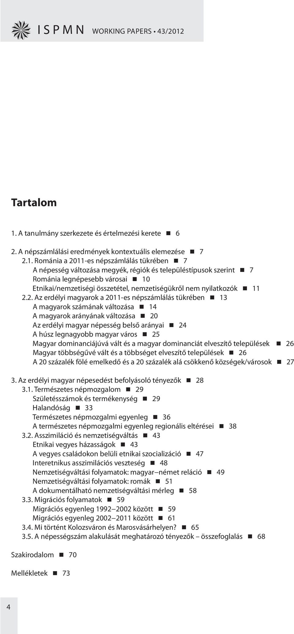 A tanulmány szerkezete és értelmezési kerete 6 2. A népszámlálási eredmények kontextuális elemezése 7 2.1.