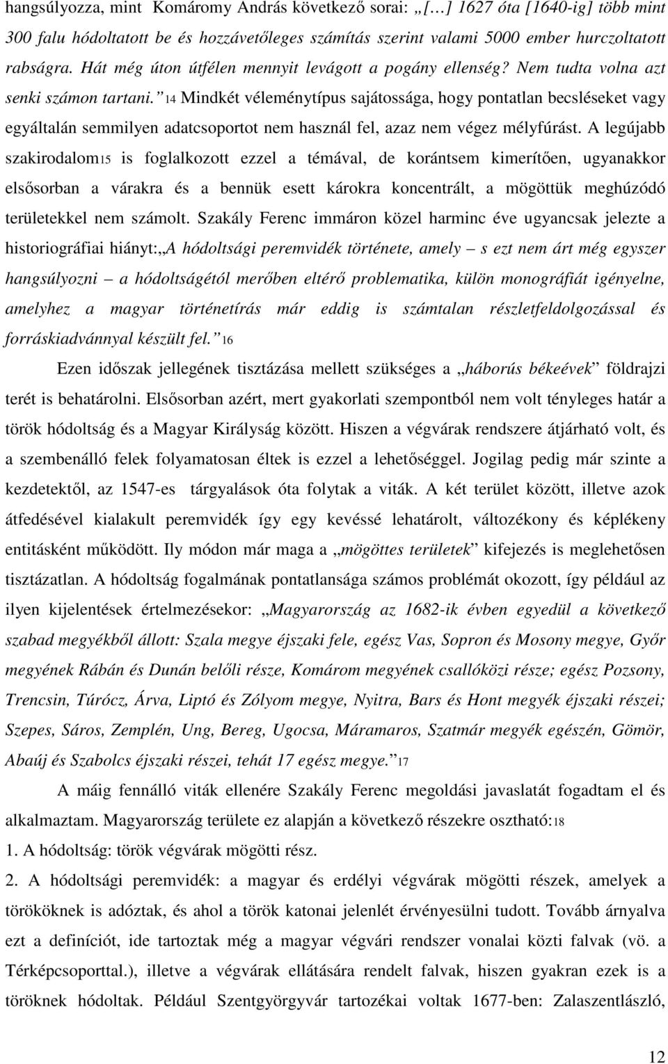 14 Mindkét véleménytípus sajátossága, hogy pontatlan becsléseket vagy egyáltalán semmilyen adatcsoportot nem használ fel, azaz nem végez mélyfúrást.