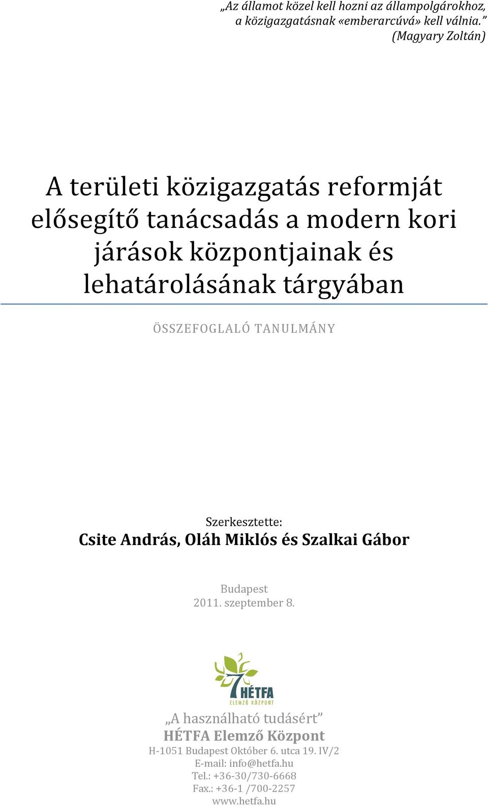 tárgyában ÖSSZEFOGLALÓ TANULMÁNY Szerkesztette: Csite András, Oláh Miklós és Szalkai Gábr Budapest 2011. szeptember 8.