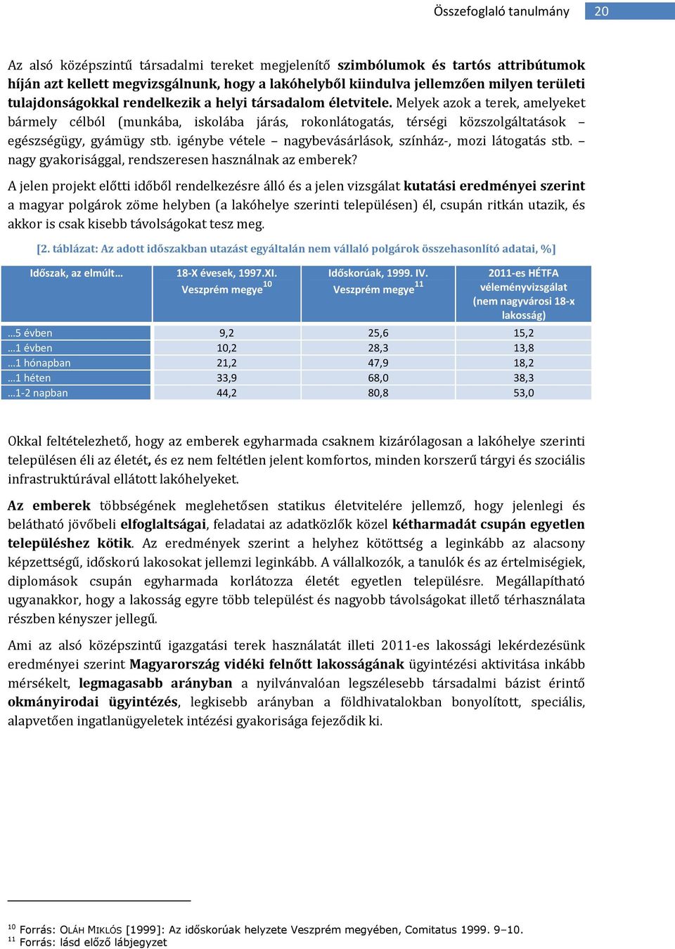 igénybe vétele nagybevásárlásk, színház-, mzi látgatás stb. nagy gyakrisággal, rendszeresen használnak az emberek?