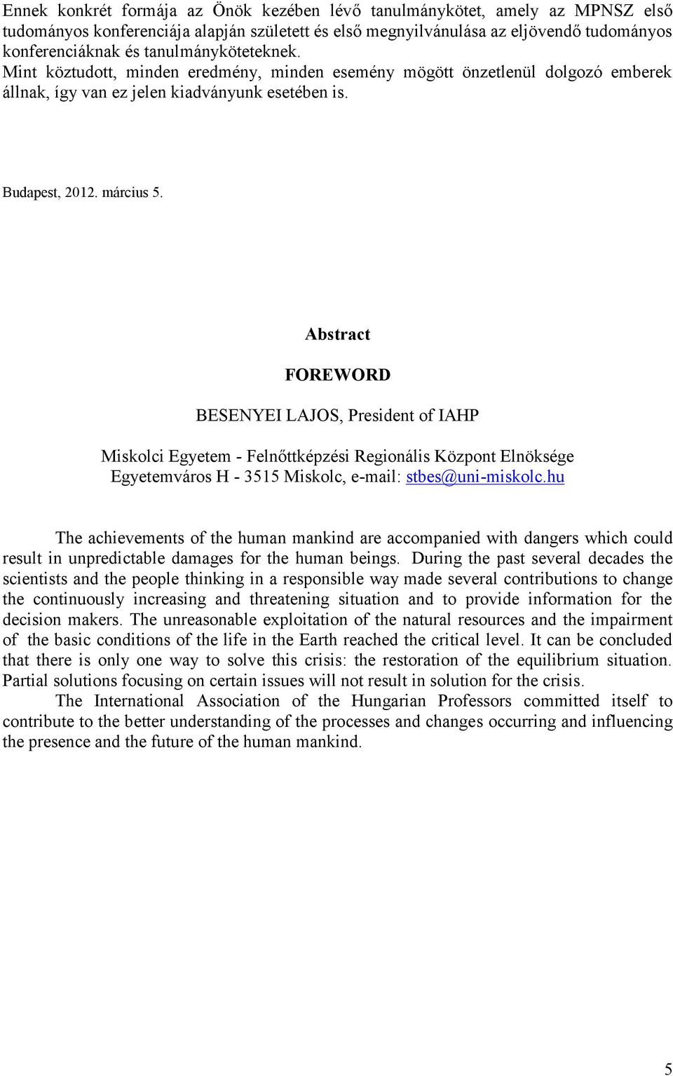 Abstract FOREWORD BESENYEI LAJOS, President of IAHP Miskolci Egyetem - Felnőttképzési Regionális Központ Elnöksége Egyetemváros H - 3515 Miskolc, e-mail: stbes@uni-miskolc.