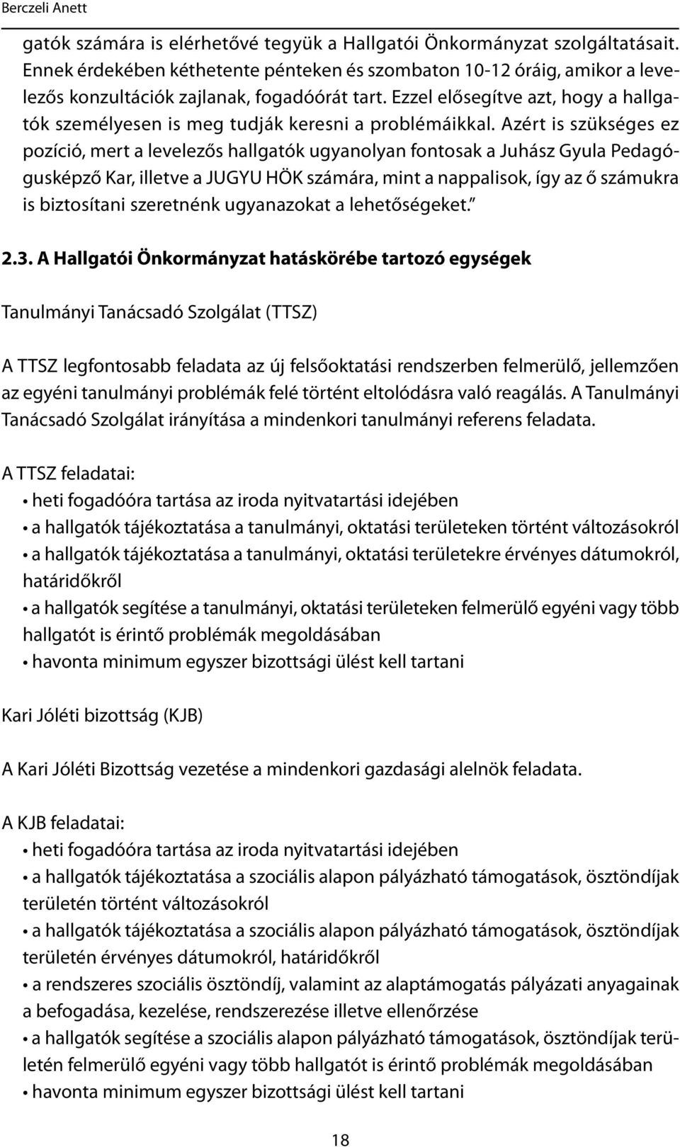 Ezzel elősegítve azt, hogy a hallgatók személyesen is meg tudják keresni a problémáikkal.